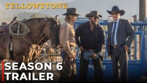 Yellowstone Season 6 Release Date, Poster, Cast, Episodes, Trailer